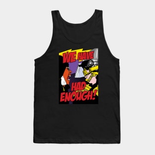 WE HAVE HAD ENOUGH! Tank Top